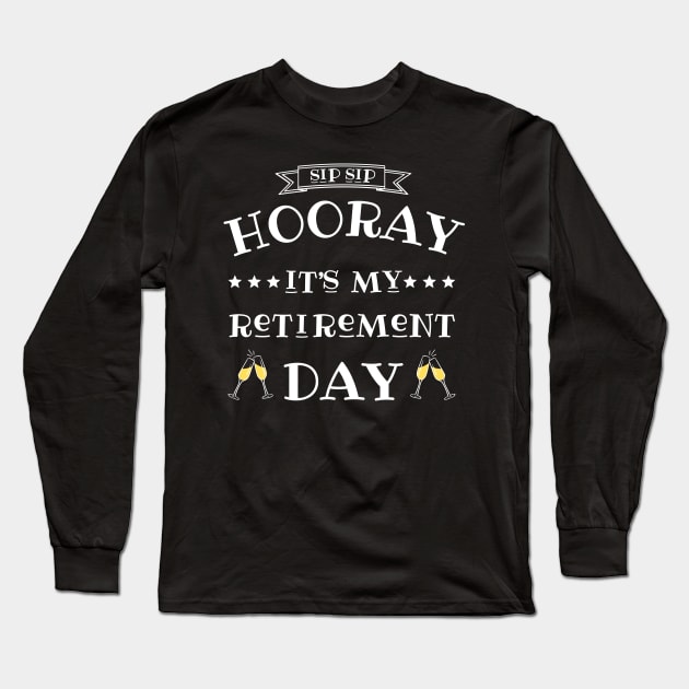 Sip sip hooray it’s my retirement day Long Sleeve T-Shirt by JustBeSatisfied